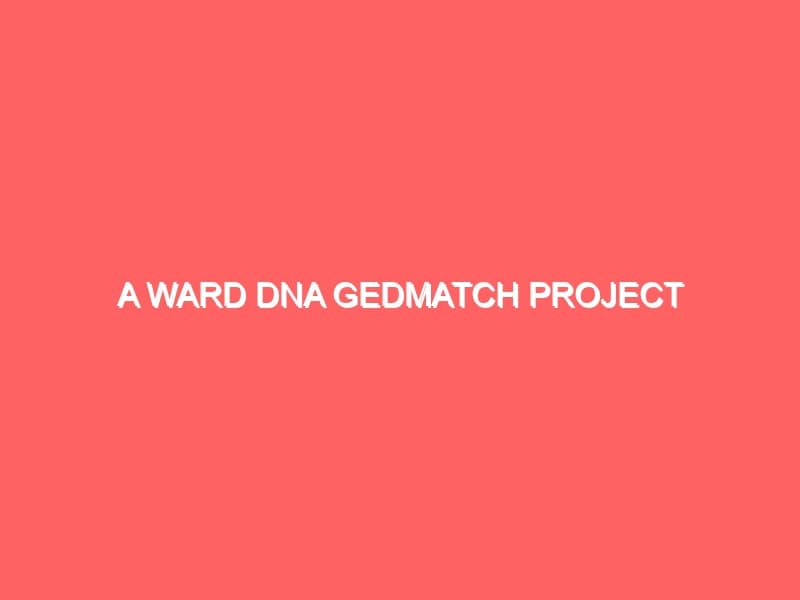 A Ward DNA Gedmatch Project
