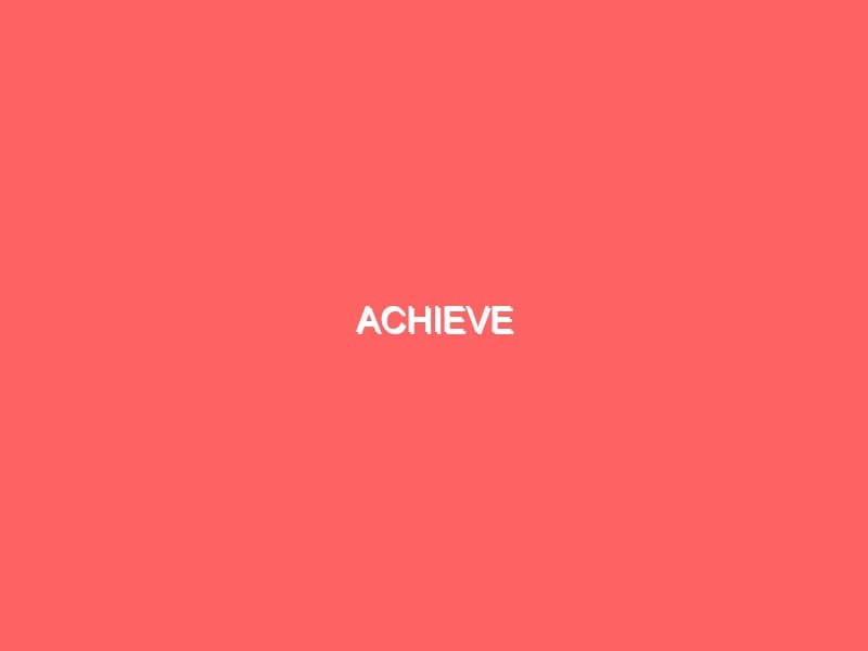 Achieve