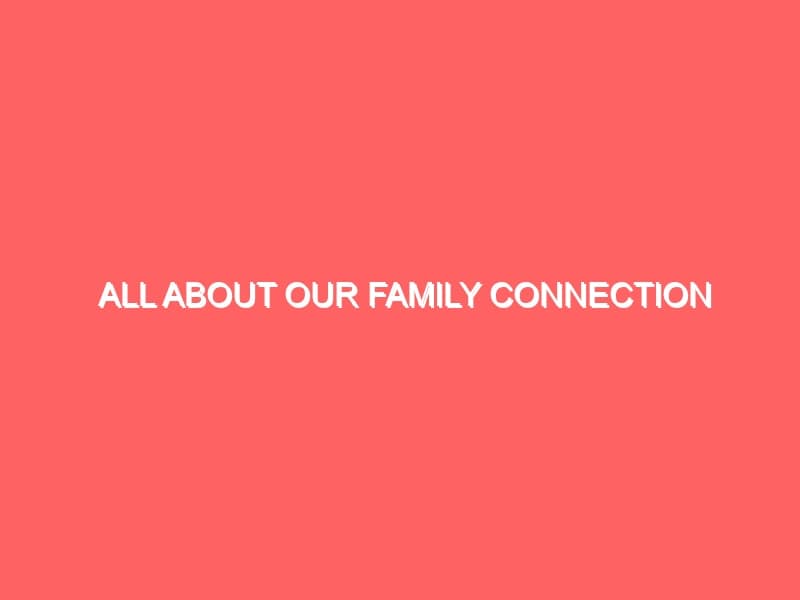 All About Our Family Connection