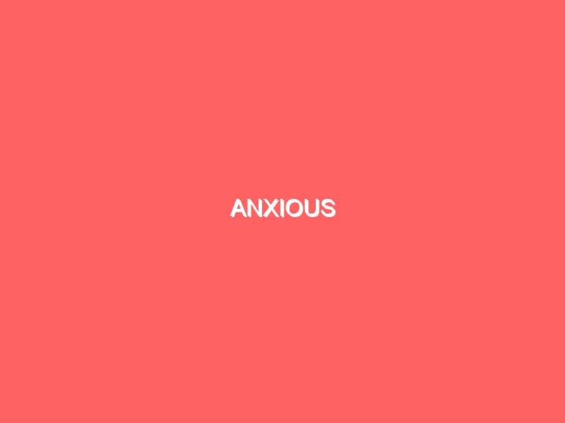 Anxious