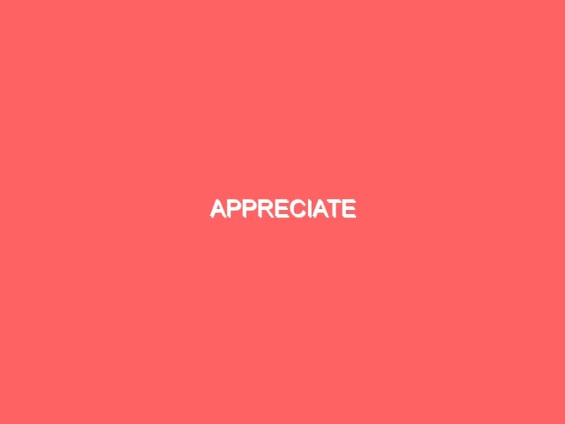 Appreciate