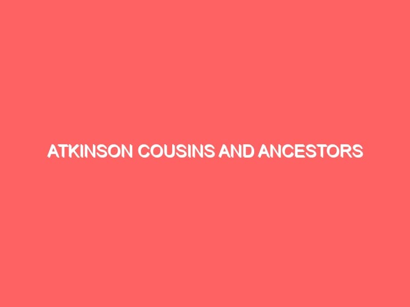 Atkinson Cousins and Ancestors