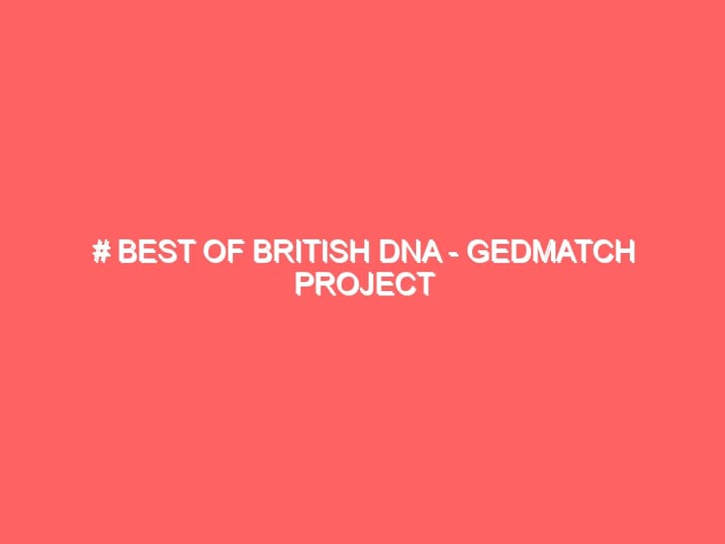 Best of British DNA Gedmatch Project