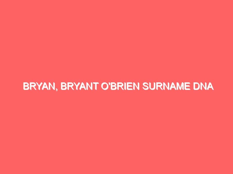 Bryan Bryant OBrien Surname DNA