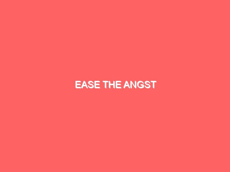 Ease the Angst