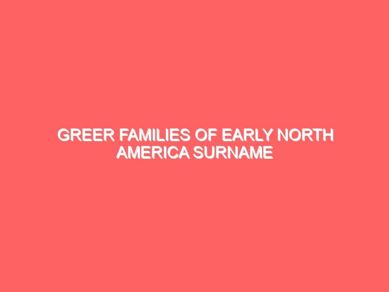 GREER FAMILIES OF EARLY NORTH AMERICA SURNAME PROJECT