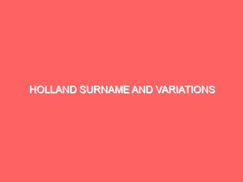 Holland Surname and Variations