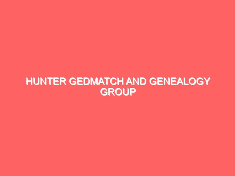 Hunter Gedmatch and Genealogy Group