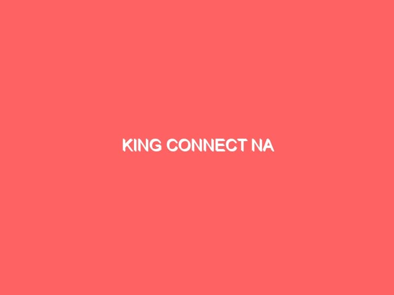 King connect NA