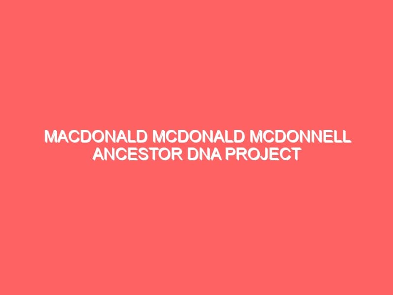 MacDonald McDonald McDonnell Ancestor DNA Project of Antigonish Cape Breton and Prince Edward Island