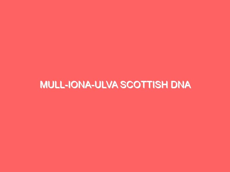 Mull Iona Ulva Scottish DNA