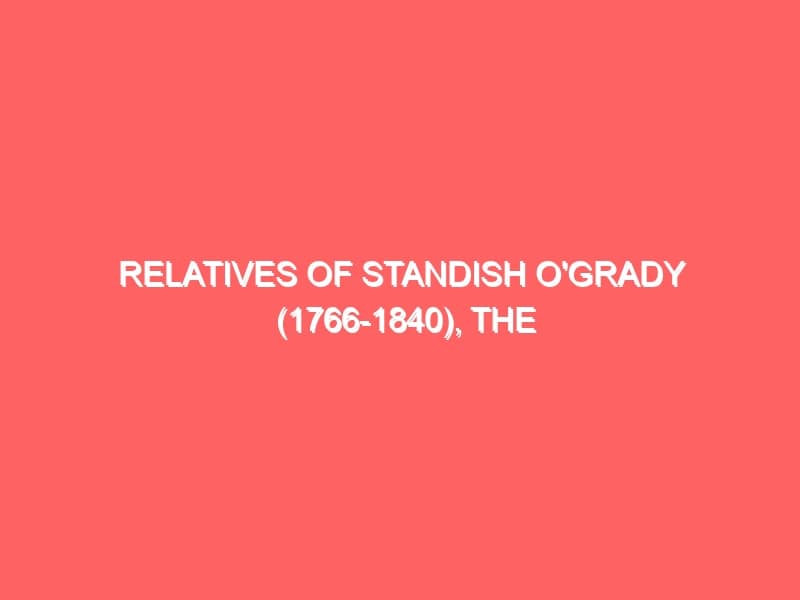 Relatives of Standish OGrady the st Viscount of Guillamore