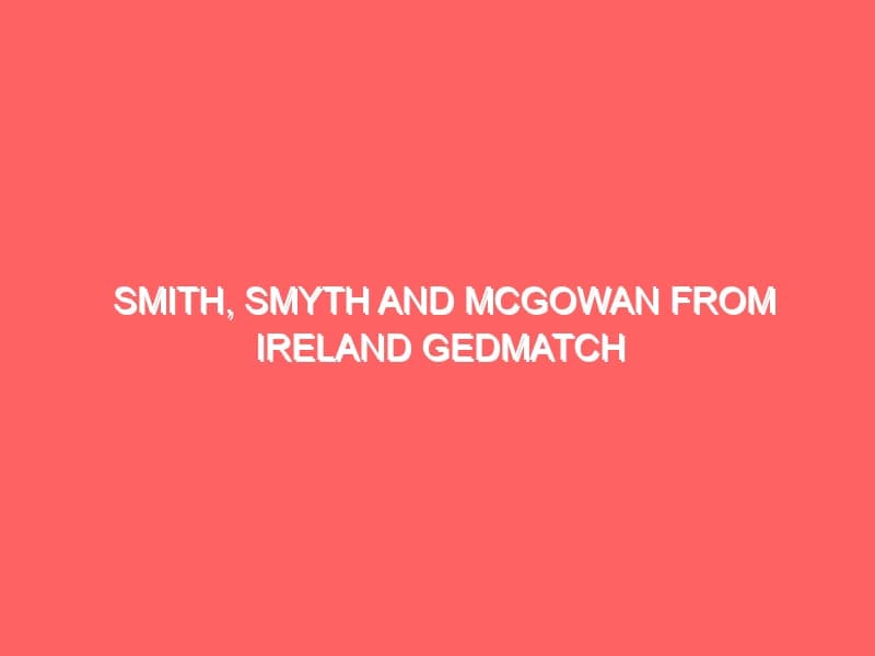 Smith Smyth and McGowan from Ireland GEDmatch and Genealogy Group