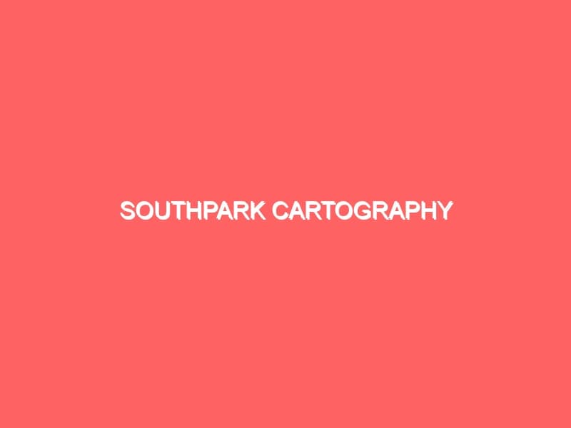 Southpark Cartography