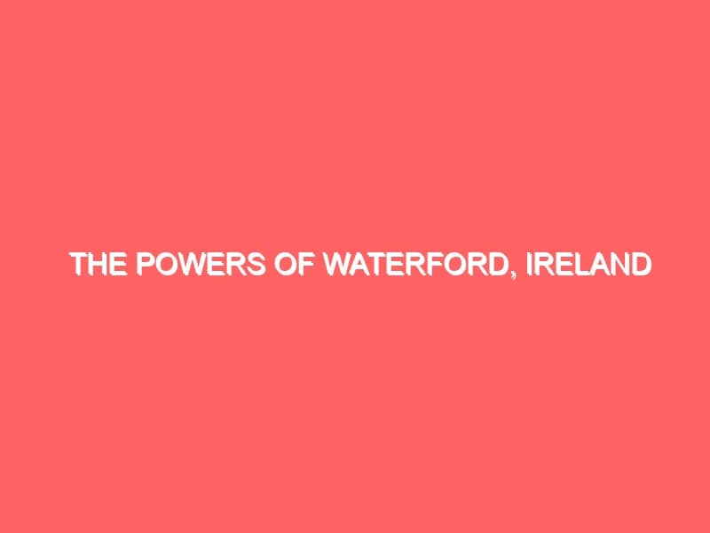 The Powers of Waterford Ireland