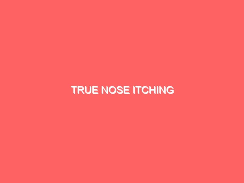 True Nose Itching