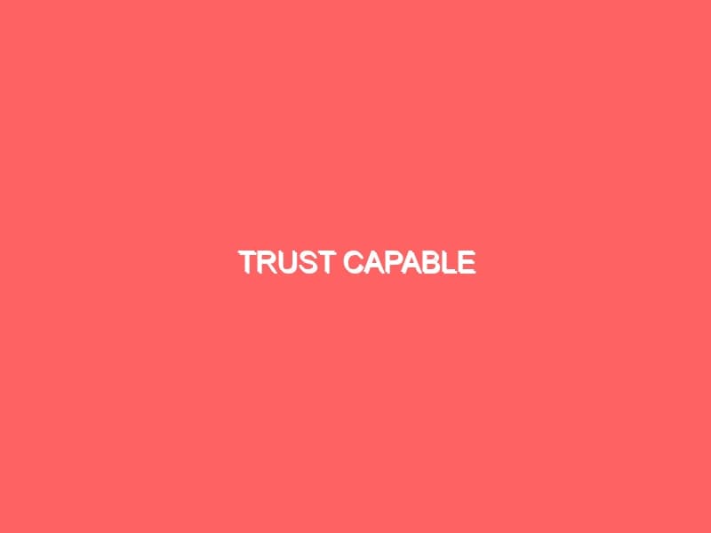 Trust Capable