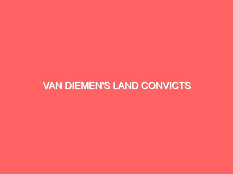 Van Diemens Land convicts