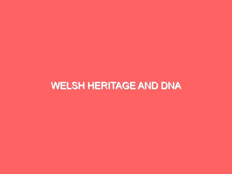 Welsh Heritage and DNA