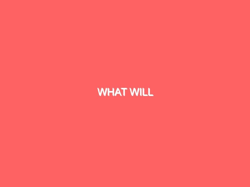 What Will